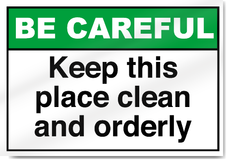 Keep This Place Clean And Orderly Be Careful Signs