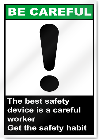The Best Safety Device Is A Careful Worker Be Careful Signs