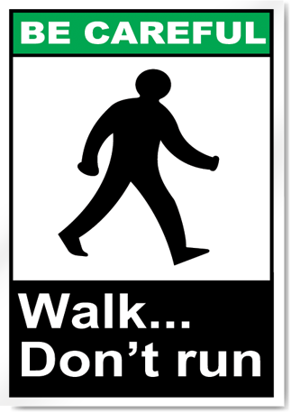 Walk Don'T Run Be Careful Signs