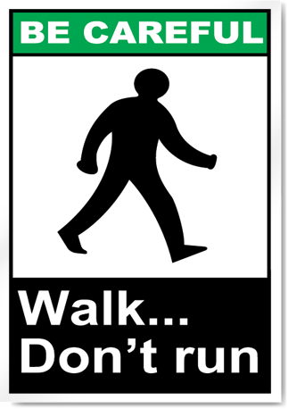 Walk... Don'T Run Be Careful Signs