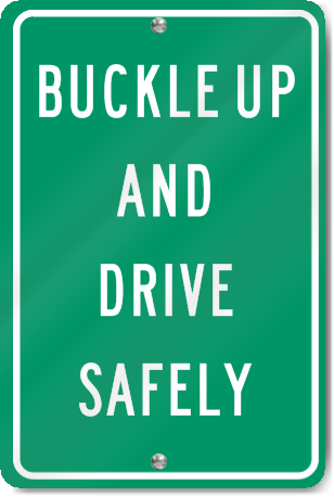 Buckle Up And Drive Safely Sign