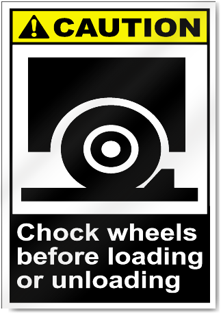 Chock Wheels Before Loading Or Unloading Caution Signs