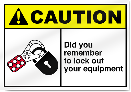 Did You Remember To Lock Out Your Equipment Caution Signs