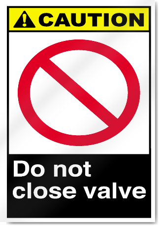 Do Not Close Valve Caution Signs