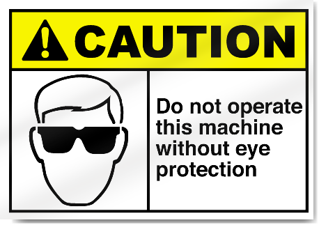 Do Not Operate This Machine Without Eye Protection Signs