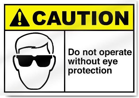 Do Not Operate Without Eye Protection Caution Signs