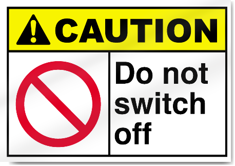 Do Not Switch Off Caution Signs