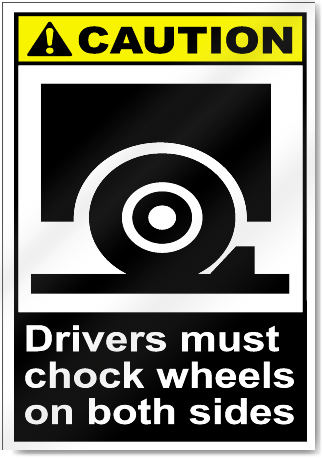 Drivers Must Chock Wheels On Both Sides Caution Signs