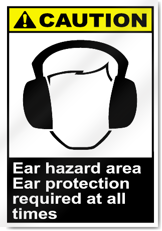 Ear Hazard Area Ear Protection Required At All Times Caution Signs