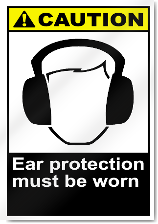 Ear Protection Must Be Worn Caution Signs