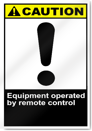 Equipment Operated By Remote Control Caution Signs