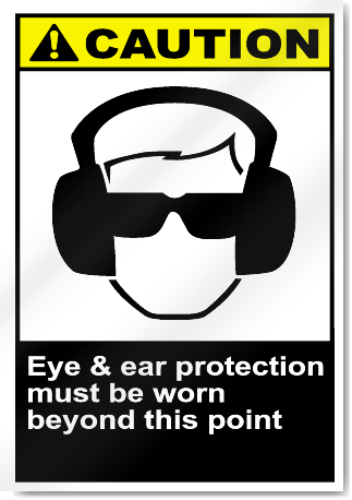 Eye & Ear Protection Must Be Worn Beyond This Point Caution Signs