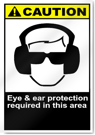 Eye & Ear Protection Required In This Area Caution Signs