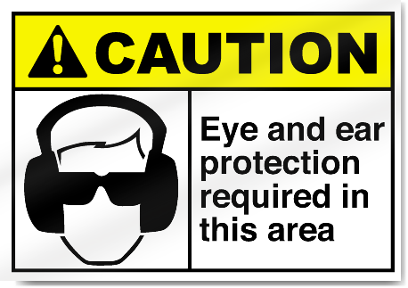 Eye And Ear Protection Required In This Area Caution Signs