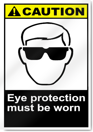 Eye Protection Must Be Worn Caution Signs