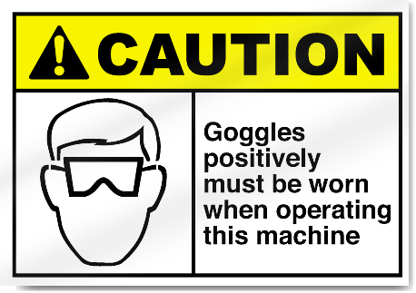 Goggles Positively Must Be Worn Caution Signs
