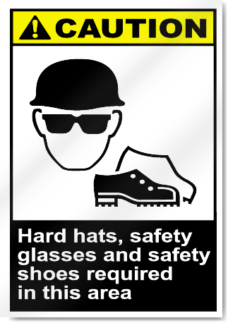 Hard Hats, Safety Glasses  And Safety Shoes Required In This Area Caution Signs