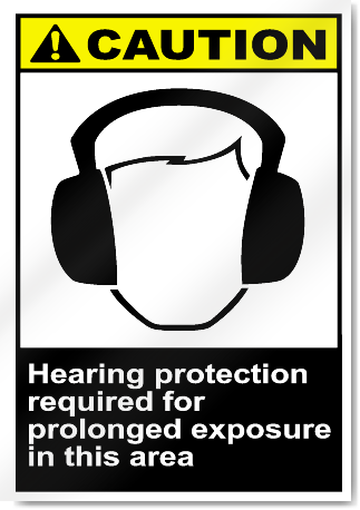 Hearing Protection Required For Prolonged Exposure In This Area Caution Signs