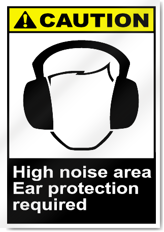 High Noise Area Ear Protection Required Caution Signs