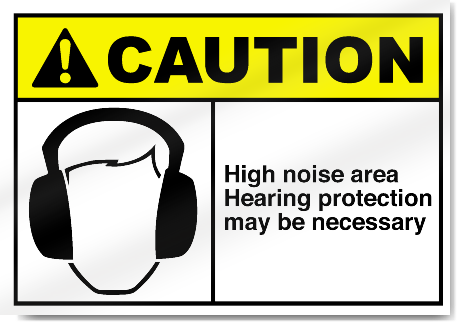 High Noise Area Hearing Protection May  Be Nessecary Caution Signs