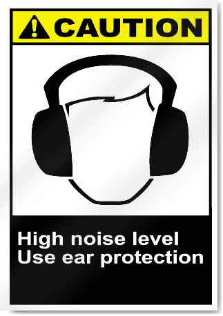 High Noise Level Use Ear Protection Caution Signs