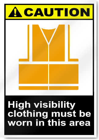 High Visibility Clothing Must Be Worn In This Area Caution Signs