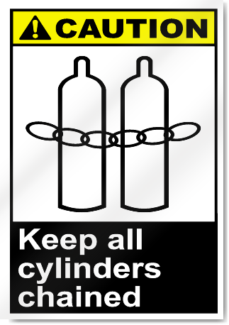 Keep All Cylinders Chained Caution Signs