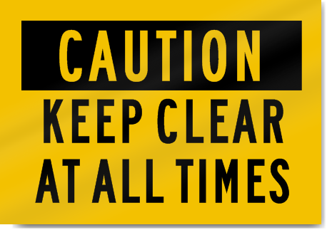 Caution Keep Clear At All Times Sign 