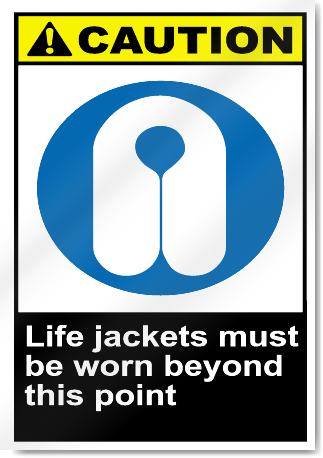 Life Jackets Must Be Worn Beyond This Point Caution Signs