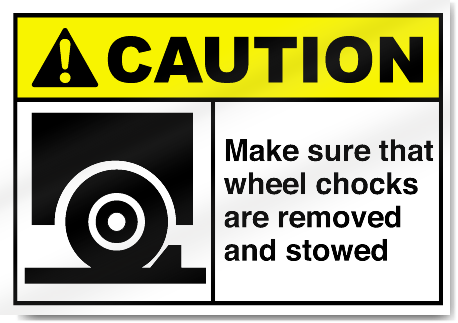 Make Sure That Wheel Chocks Are Removed And Stowed Caution Signs