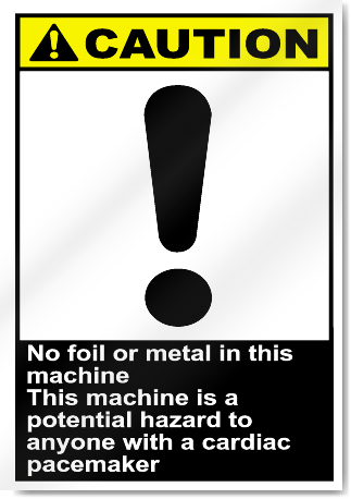 No Foil Or Metal In This Machine This Machine Is A Potential Hazard To Anyone With A Cardiac Pacemaker Caution Signs