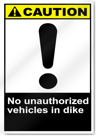 No Unauthorized Vehicles In Dike Caution Signs