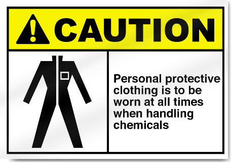 Personal Protective Clothing Is To Be Worn At All Times When Handling Chemicals Caution Signs