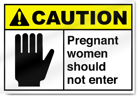 Pregnant Women Should Not Enter Caution Signs