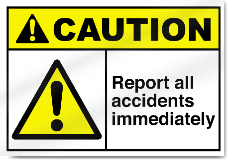 Report All Accidents Immediately Caution Signs