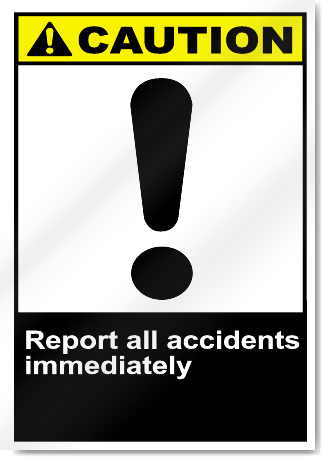 Report All Accidents Immediately Caution Signs