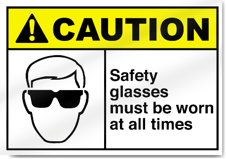 Safety Glasses Must Be Worn At All Times Caution Signs