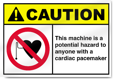 This Machine Is A Potential Hazard To Anyone With A Cardiac Pacemaker Caution Signs