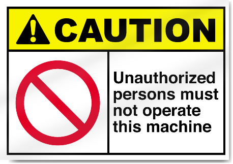 Unauthorized Persons Must Not Operate This Machine Caution Signs