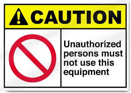 Unauthorized Persons Must Not Use This Equipment Caution Signs