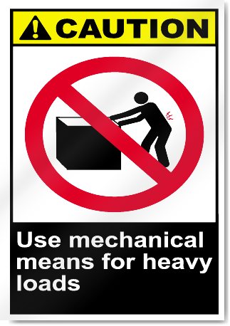 Use Mechanical Means For Heavy Loads Caution Signs