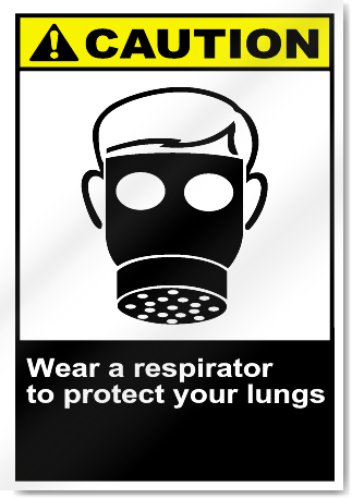 Wear A Respirator To Protect Your Lungs Caution Signs