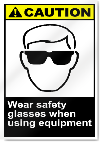 Wear Safety Glasses When Using Equipment Caution Signs