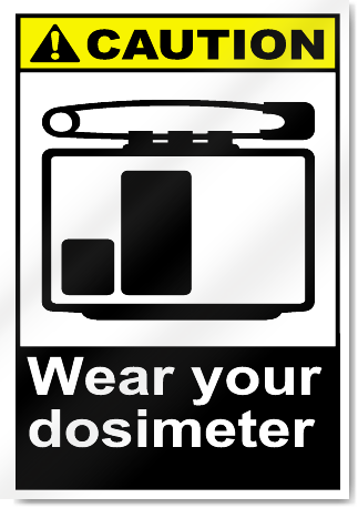 Wear Your Dosimeter Caution Signs