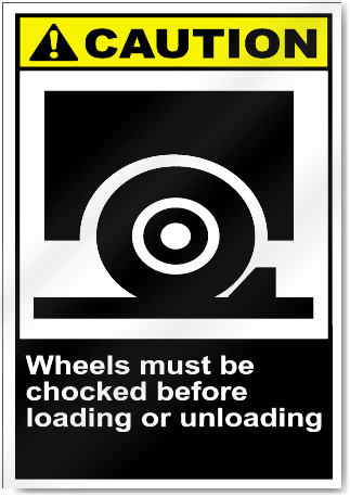 Wheels Must Be Chocked Before Loading Or Unloading Caution Signs