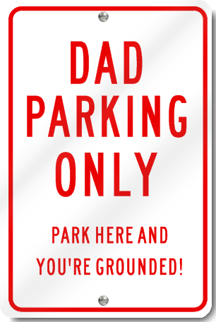 Dad Parking Only Park Here And You're Grounded Sign