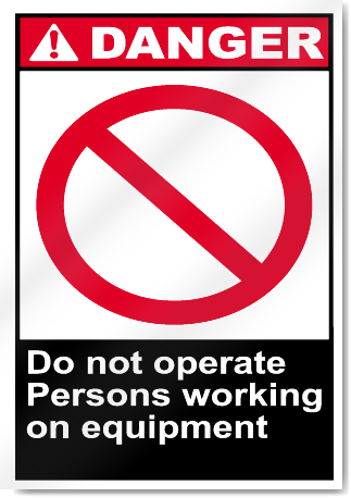 Do Not Operate Persons Working On Equipment Danger Signs