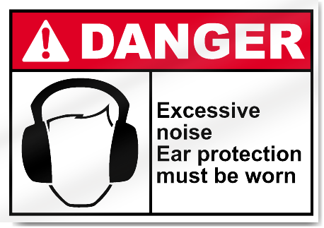 Excessive Noise Ear Protection Must Be Worn Danger Signs