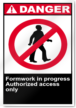 Formwork In Progress Authorized Access Only Danger Signs