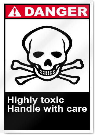 Highly Toxic Handle With Care Danger Signs